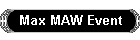 Max MAW Event